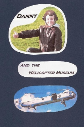 Danny and the Helicopter Museum James Alford 9781500749385