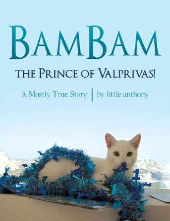 BamBam, the Prince of Valprivas!: A Mostly True Story Little Anthony 9781480824669