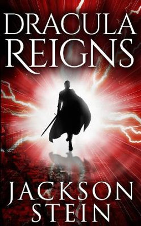 Dracula Reigns: A Paranormal Thriller Jackson Stein 9781500812508