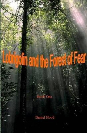 Lobrigolin and The Forest of Fear Daniel Hood 9781594575938