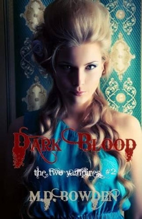 Dark Blood (The Two Vampires, #2) by M D Bowden Dark Blood (The Two Vampires, #2) by M D Bowden