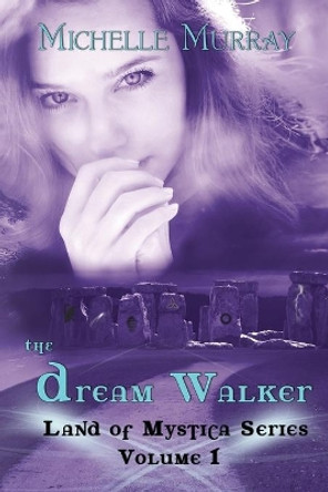 The Dream Walker, Land of Mystica Series Volume 1 Michelle Murray (Carisbrooke Resources Centre, Manchester. UK) 9781500870089