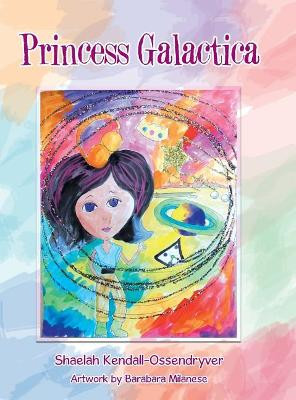 Princess Galactica Shaelah Kendall-Ossendryver 9781480844841