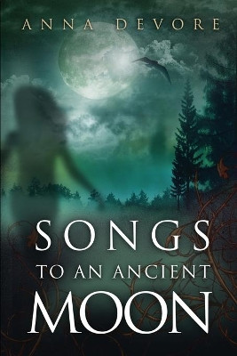 Songs to an Ancient Moon Anna J DeVore 9781500942892