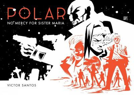 Polar Volume 3: No Mercy For Sister Maria Victor Santos 9781506700533