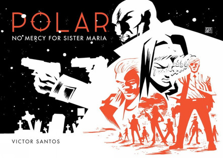 Polar Volume 3: No Mercy For Sister Maria Victor Santos 9781506700533