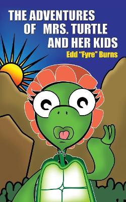 The Adventures of Mrs. Turtle and Her Kids by Edd &Quot Fyre&quot Burns