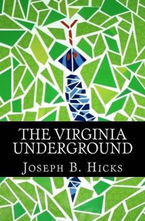 The Virginia Underground Joseph B Hicks 9781463615871