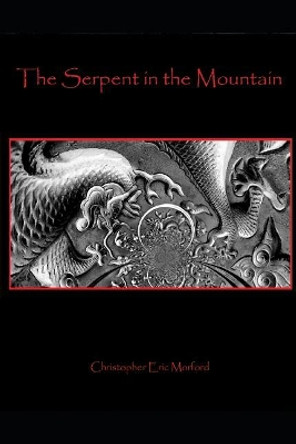 The Serpent in the Mountain by Christopher Eric Morford