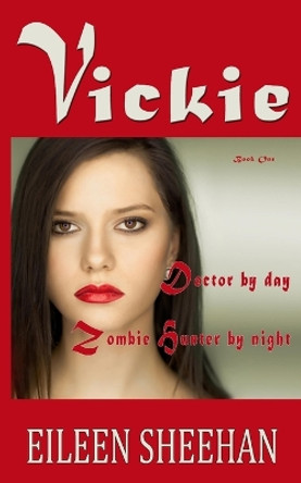 Vickie: Doctor by day... Zombie Hunter by night Eileen Sheehan 9781719999229