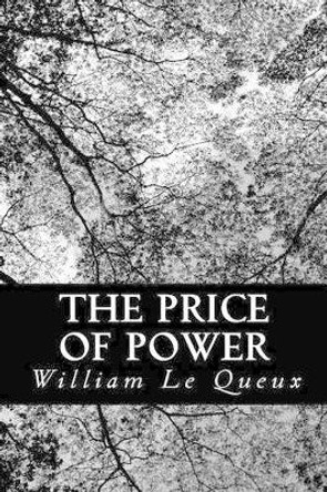 The Price of Power: Being Chapters from the Secret History of the Imperial Court of Russia William Le Queux 9781481268776