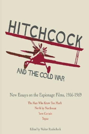 Hitchcock and The Cold War by Walter Raubicheck Hitchcock and The Cold War by Walter Raubicheck