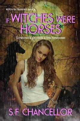 If Witches Were Horses by S F Chancellor