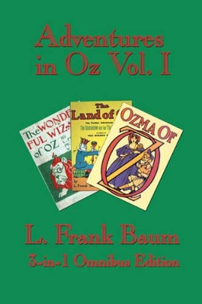 Adventures in Oz Vol. I: The Wonderful Wizard of Oz, the Marvelous Land of Oz, Ozma of Oz L Frank Baum 9781604590159