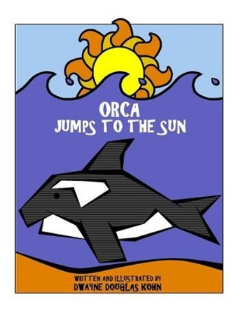 Orca Jumps to the Sun by Dwayne Douglas Kohn