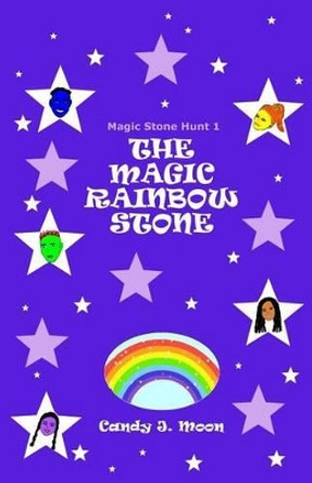 The Magic Rainbow Stone Candy J Moon 9781502328724