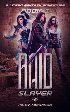 Raid Slayer: A Litrpg Harem Fantasy Riley Morrison 9781720232544