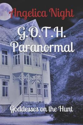 G.O.T.H. Paranormal: Goddesses on the Hunt Angelica Night 9781720246169