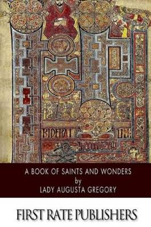 A Book of Saints and Wonders by Lady Augusta Gregory