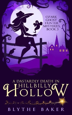 A Dastardly Death in Hillbilly Hollow by Blythe Baker