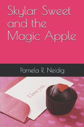 Skylar Sweet and the Magic Apple Skylar Neidig 9781723754272