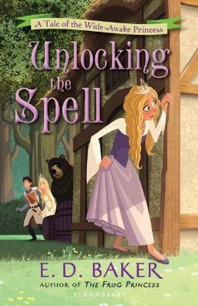 Unlocking the Spell: A Tale of the Wide-Awake Princess E D Baker 9781619631946