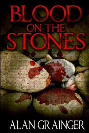Blood On The Stones Alan Grainger 9781467922463