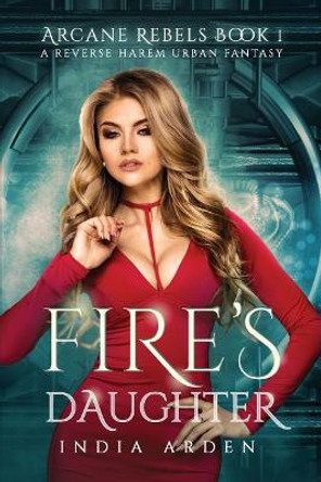 Fire's Daughter: A Reverse Harem Urban Fantasy India Arden 9781723842719