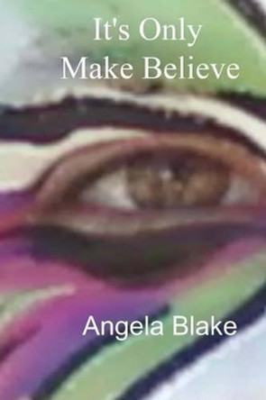 It's Only Make Believe Angela Blake 9781493525751