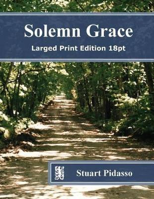 Solemn Grace: Larged Print Edition 18pt Stuart Pidasso 9781466483361