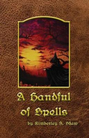 A Handful of Spells by Kimberley a Shaw