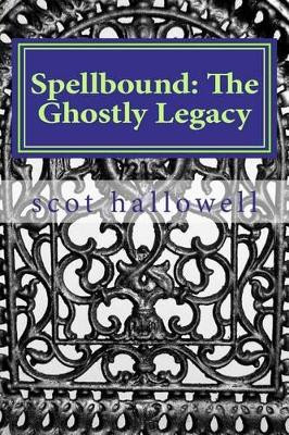 Spellbound: The Ghostly Legacy Scot Hallowell 9781467924382