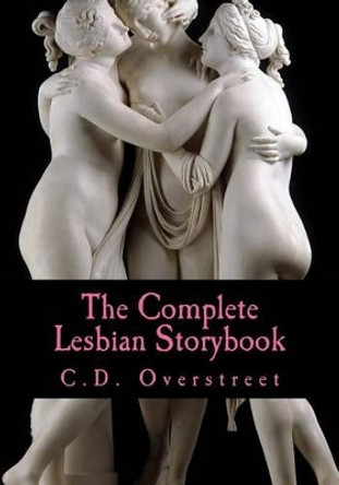 The Complete Lesbian Storybook: Tales for girls who like girls C D Overstreet 9781515122739