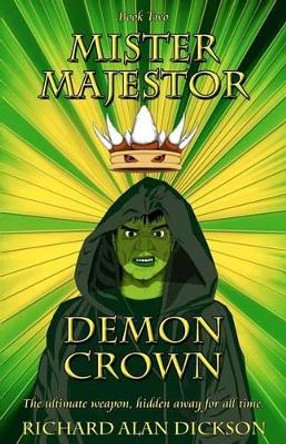 Mister Majestor: Demon Crown Richard Alan Dickson 9781468152289