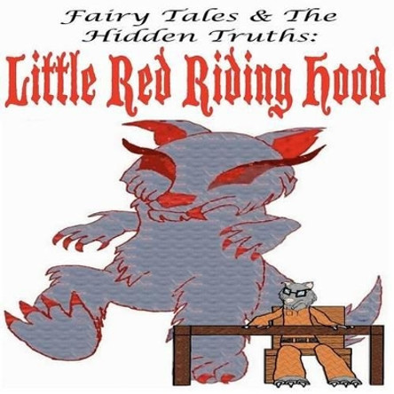 Fairy Tales and The Hidden Truths: Little Red Riding Hood: Little Red Riding Hood Luis Sam 9781468195484