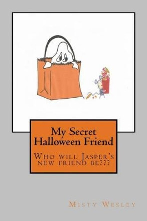 My Secret Halloween Friend: Who will it be? Misty Lynn Wesley 9781502721617