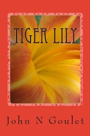 Tiger Lily Jhn Norman Goulet 9781515214113