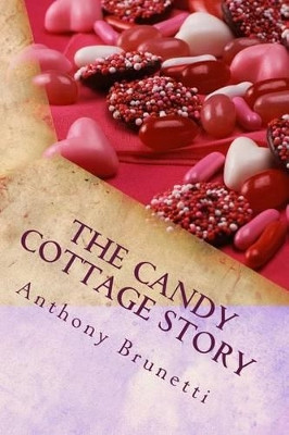 The Candy cottage story by Anthony L Brunetti