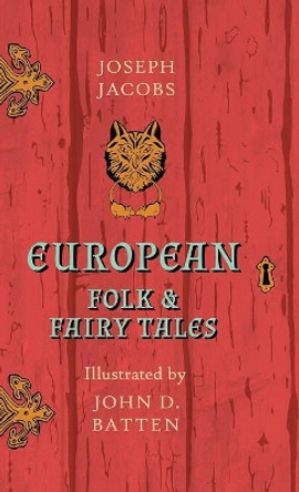European Folk and Fairy Tales - Illustrated by John D. Batten Joseph Jacobs 9781473335271