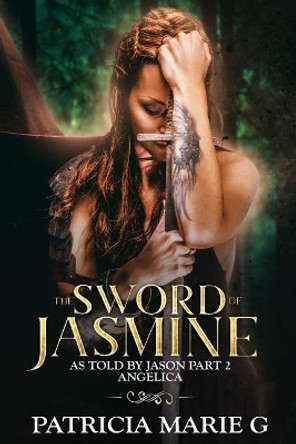 The Sword of Jasmine: As Told by Jason Part 2 Angelica Patricia Marie G 9781732139589