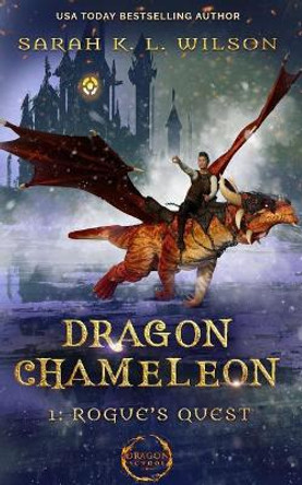 Dragon Chameleon: Rogue's Quest Sarah K L Wilson 9781790972203