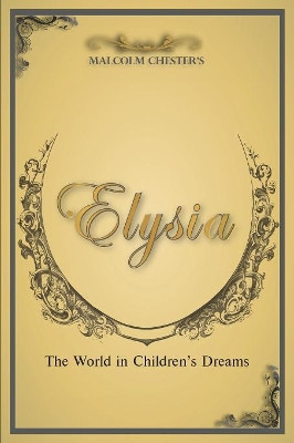 Elysia: The World in Children's Dreams 2nd Edition Malcolm Chester 9781949746341