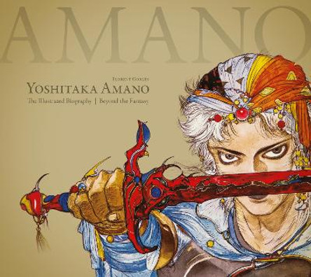 Yoshitaka Amano: The Illustrated Biography-beyond The Fantasy Florent Gorges 9781506707532