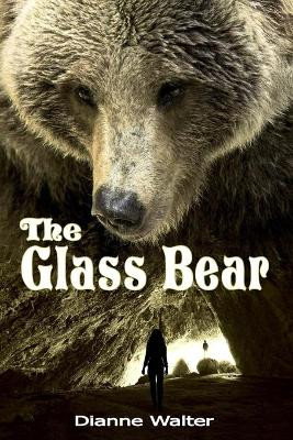 The Glass Bear by Dianne Walter
