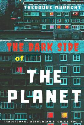 The Dark Side of the Planet by Theodore Moracht