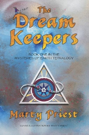 The Dream Keepers: (Mysteries Of Earth Tetralogy) (Book 1) Young Adult Fantasy Paranormal Romance Marty Priest 9781723875311