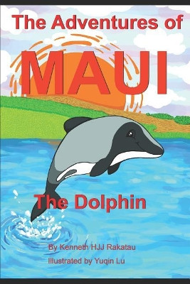 The Adventures Of Maui The Dolphin by Yuqin Lu