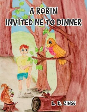 A Robin Invited Me To Dinner by L D Zingg