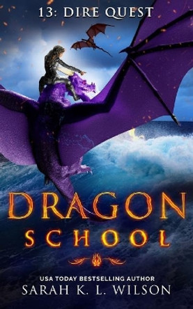 Dragon School: Dire Quest Sarah K L Wilson 9781721221929