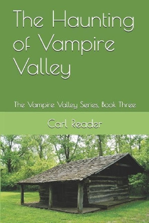 The Haunting of Vampire Valley: The Vampire Valley Series, Book Three Carl Reader 9781519040206